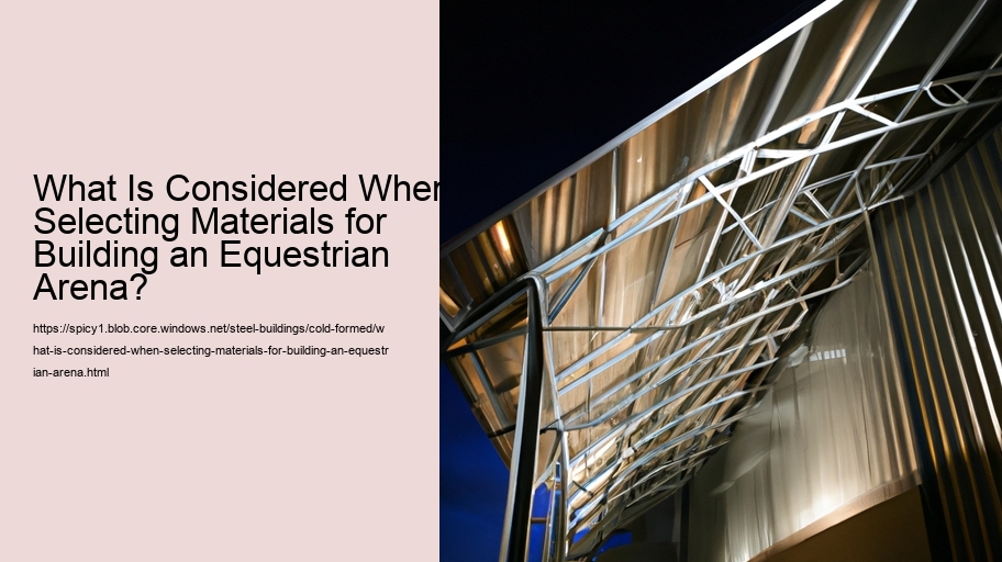 What Is Considered When Selecting Materials for Building an Equestrian Arena?