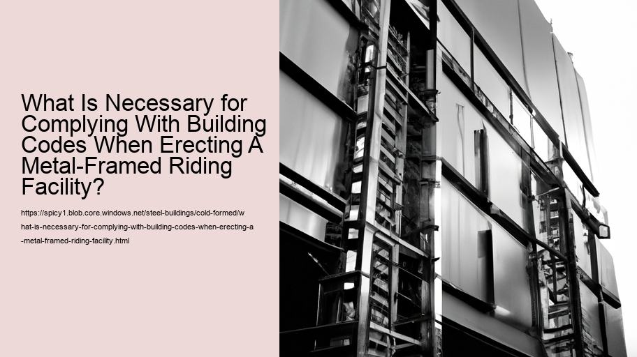 What Is Necessary for Complying With Building Codes When Erecting A Metal-Framed Riding Facility? 