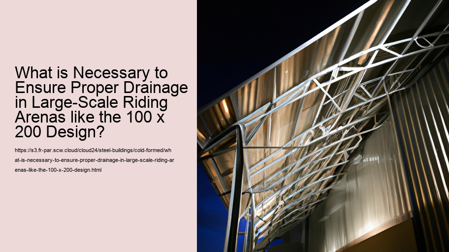 What is Necessary to Ensure Proper Drainage in Large-Scale Riding Arenas like the 100 x 200 Design?