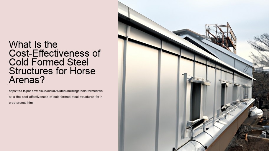 What Is the Cost-Effectiveness of Cold Formed Steel Structures for Horse Arenas?
