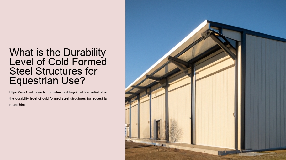 What is the Durability Level of Cold Formed Steel Structures for Equestrian Use?