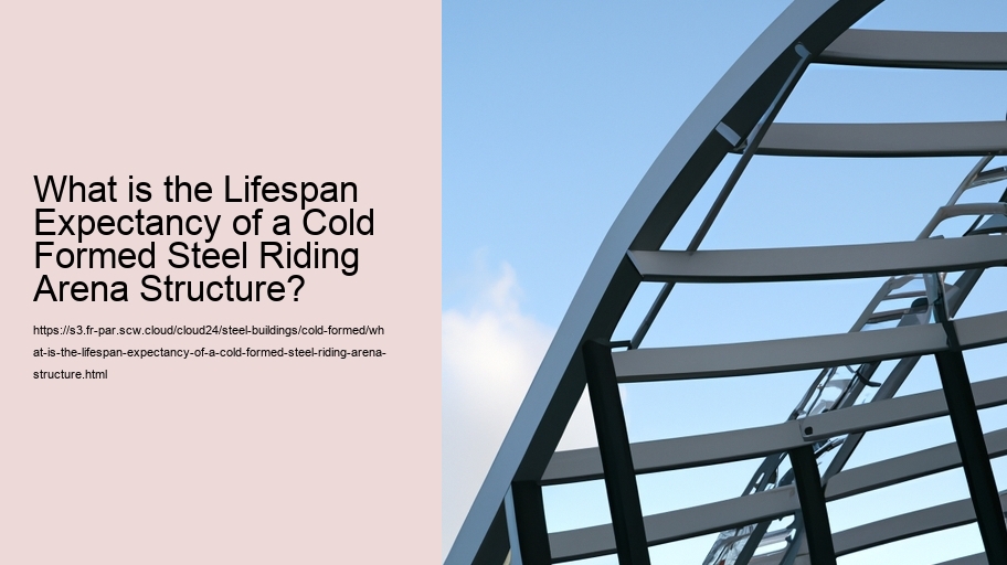 What is the Lifespan Expectancy of a Cold Formed Steel Riding Arena Structure?