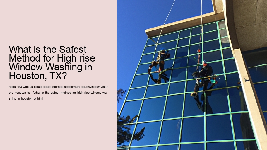 What is the Safest Method for High-rise Window Washing in Houston, TX? 